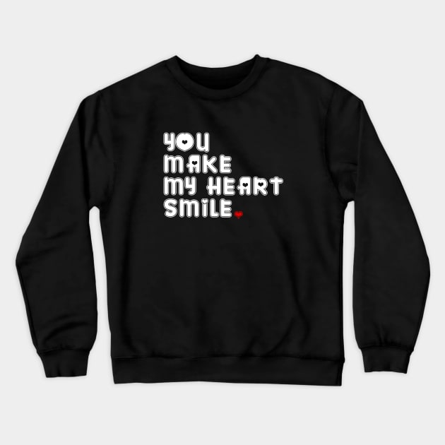 YOU MAKE MY HEART SMILE Crewneck Sweatshirt by bmron